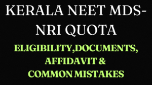 Read more about the article Kerala NEET MDS NRI Quota-Eligibility,Documents, Affidavit & Common Mistakes)