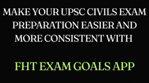 Read more about the article Make Your UPSC Civils Exam Preparation Easier and More Consistent with FHT Exam Goals App