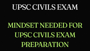 Read more about the article 1.1.3 Mindset Needed for UPSC Civils Exam Preparation